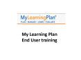 My Learning Plan End User training PowerPoint PPT Presentation