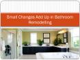 Small Changes Add Up in Bathroom Remodelling PowerPoint PPT Presentation
