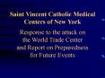 Saint Vincent Catholic Medical Centers of New York   Response to the attack on the World Trade Center New York City September 11, 2001 PowerPoint PPT Presentation