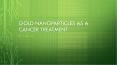 Gold Nanoparticles as a Cancer Treatment PowerPoint PPT Presentation