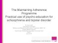 The Maintaining Adherence Programme Practical use of psycho-education for schizophrenia and bipolar disorder PowerPoint PPT Presentation