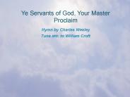 Ye Servants of God, Your Master Proclaim