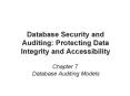 Database Security and Auditing: Protecting Data Integrity and Accessibility PowerPoint PPT Presentation