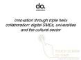 Innovation through triple helix collaboration: digital SMEs, universities and the cultural sector PowerPoint PPT Presentation