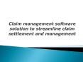 Claim management software solution to streamline claim settlement PowerPoint PPT Presentation