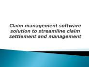 Claim management software solution to streamline claim settlement