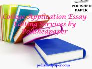 College Application Essay Editing Services by Polishedpaper