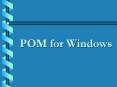 POM for Windows PowerPoint PPT Presentation