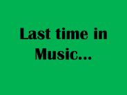 Last time in Music