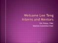 Welcome Lee Teng Interns and Mentors PowerPoint PPT Presentation