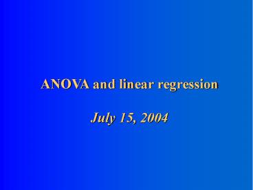 ANOVA and linear regression July 15, 2004