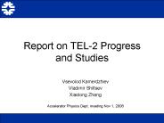 Report on TEL-2 Progress and Studies
