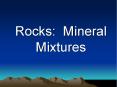 Rocks: Mineral Mixtures PowerPoint PPT Presentation