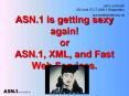ASN.1 is getting sexy again! or ASN.1, XML, and Fast Web Services. PowerPoint PPT Presentation