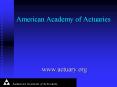 American Academy of Actuaries PowerPoint PPT Presentation