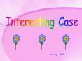 Interesting Case PowerPoint PPT Presentation