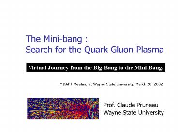 The Mini-bang : Search for the Quark Gluon Plasma