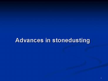Advances in stonedusting