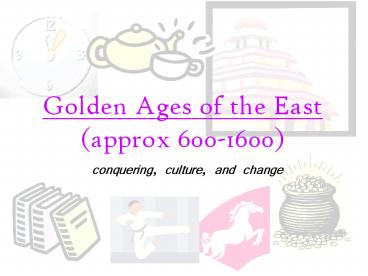 Golden Ages of the East (approx 600-1600)