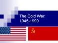 The Cold War: 1945-1990 PowerPoint PPT Presentation