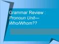 Grammar Review : Pronoun Unit PowerPoint PPT Presentation