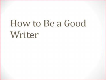 how to become a good writer