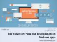 The Future Front-End Development for Business Apps - Webinar PowerPoint PPT Presentation