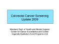 Colorectal Cancer Screening Update 2009  Maryland Dept. of Health and Mental Hygiene Center for Cancer Surveillance and Control Cigarette Restitution Fund Programs Unit PowerPoint PPT Presentation