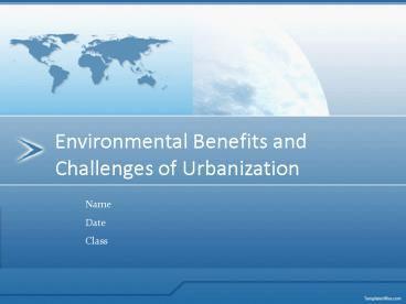 Environmental Benefits and Challenges of Urbanization