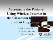 Accentuate the Positive: Using Wireless Internet in the Classroom to Enhance Student Engagement PowerPoint PPT Presentation