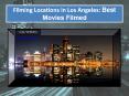 Filming Locations in Los Angeles: Best Movies Filmed PowerPoint PPT Presentation