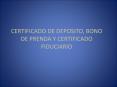 CERTIFICADO DE DEPOSITO, BONO DE PRENDA Y CERTIFICADO FIDUCIARIO PowerPoint PPT Presentation