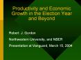 Productivity and Economic Growth in the Election Year and Beyond PowerPoint PPT Presentation