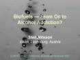 Biofuels ? From Oil to Alcohol Addiction? PowerPoint PPT Presentation
