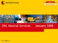 DHL Neutral Services   January 2008 PowerPoint PPT Presentation