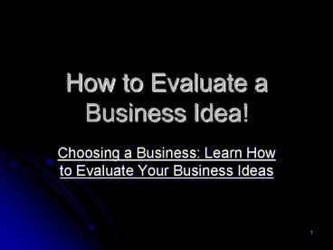 How to Evaluate a Business Idea!