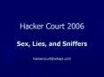 Hacker Court 2006 Sex, Lies, and Sniffers hackercourt@wkeys.com PowerPoint PPT Presentation