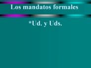 Los mandatos formales  *Ud. y Uds.