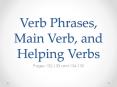 Verb Phrases, Main Verb, and Helping Verbs PowerPoint PPT Presentation