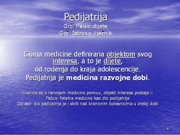 Pedijatrija Grc. Pais= dijete Grc. Iatros= lijecnik