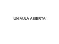 UN AULA ABIERTA PowerPoint PPT Presentation