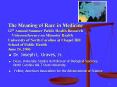 The Meaning of Race in Medicine 12th Annual Summer Public Health Research   Videoconference on Minority Health University of North Carolina at Chapel Hill School of Public Health June 26, 2006 PowerPoint PPT Presentation