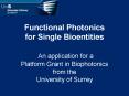 Functional Photonics for Single Bioentities  An application for a Platform Grant in Biophotonics from the University of Surrey PowerPoint PPT Presentation