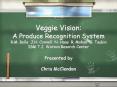 Veggie Vision: A Produce Recognition System R.M. Bolle J.H. Connell N. Haas R. Mohan G. Taubin IBM T.J. Watson Resarch Center PowerPoint PPT Presentation