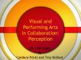 Visual and Performing Arts in Collaboration: Perception PowerPoint PPT Presentation