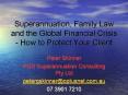 Superannuation, Family Law and the Global Financial Crisis - How to Protect Your Client PowerPoint PPT Presentation