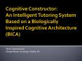 Cognitive Constructor: An Intelligent Tutoring System Based on a Biologically Inspired Cognitive Architecture (BICA) PowerPoint PPT Presentation