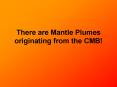 There are Mantle Plumes originating from the CMB! PowerPoint PPT Presentation