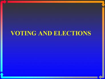 VOTING AND ELECTIONS