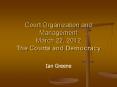 Court Organization and Management March 22, 2012 The Courts and Democracy PowerPoint PPT Presentation